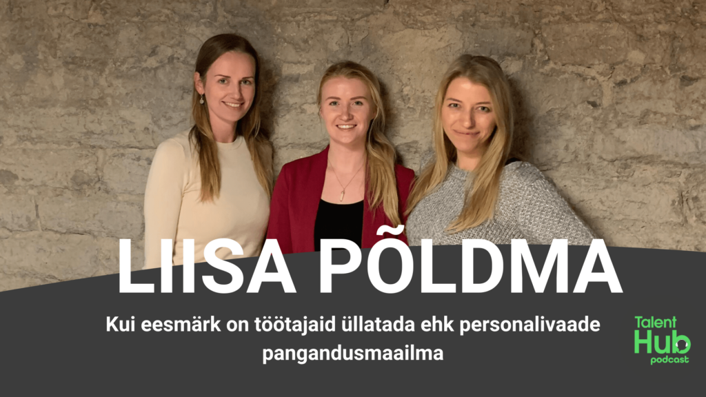 Liisa Põldma: Kui eesmärk on töötajaid üllatada ehk personalivaade pangandusmaailma