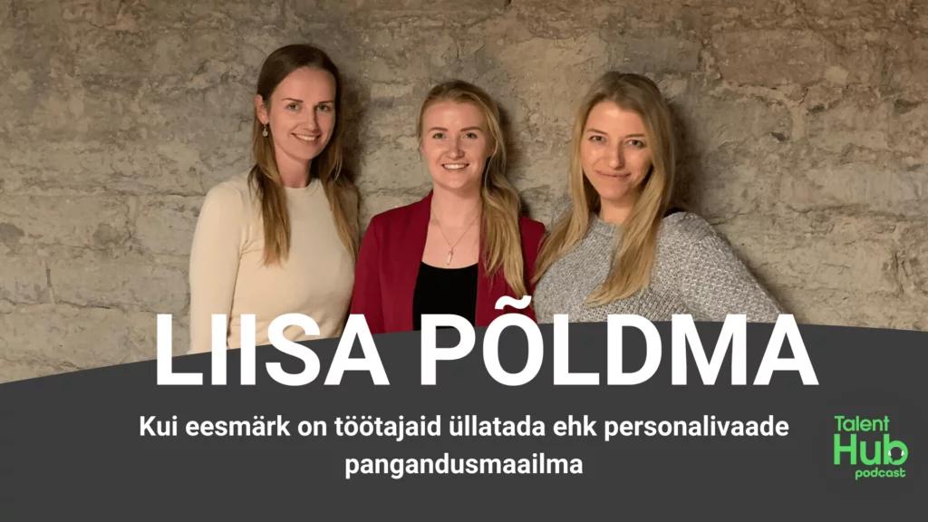 Liisa Põldma: Kui eesmärk on töötajaid üllatada ehk personalivaade pangandusmaailma